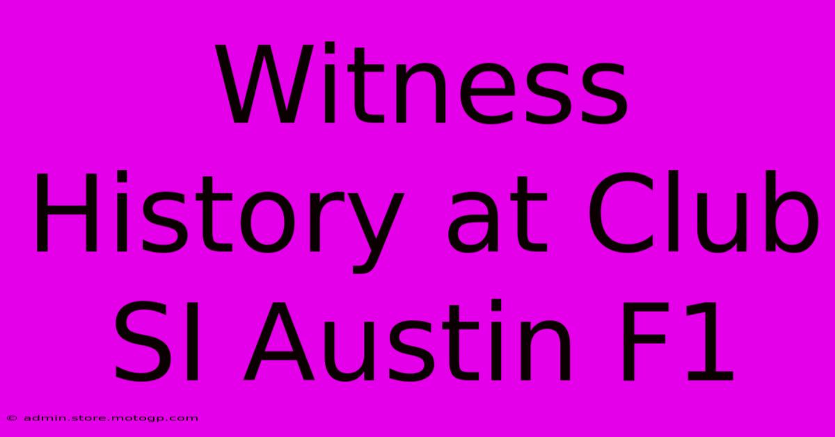 Witness History At Club SI Austin F1