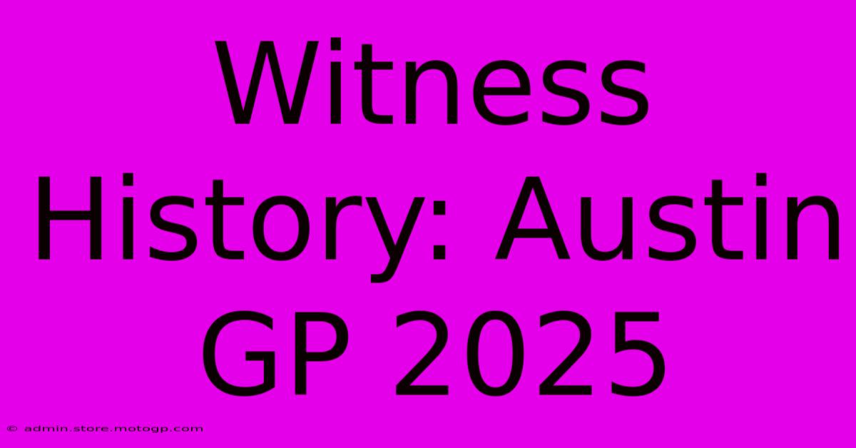 Witness History: Austin GP 2025