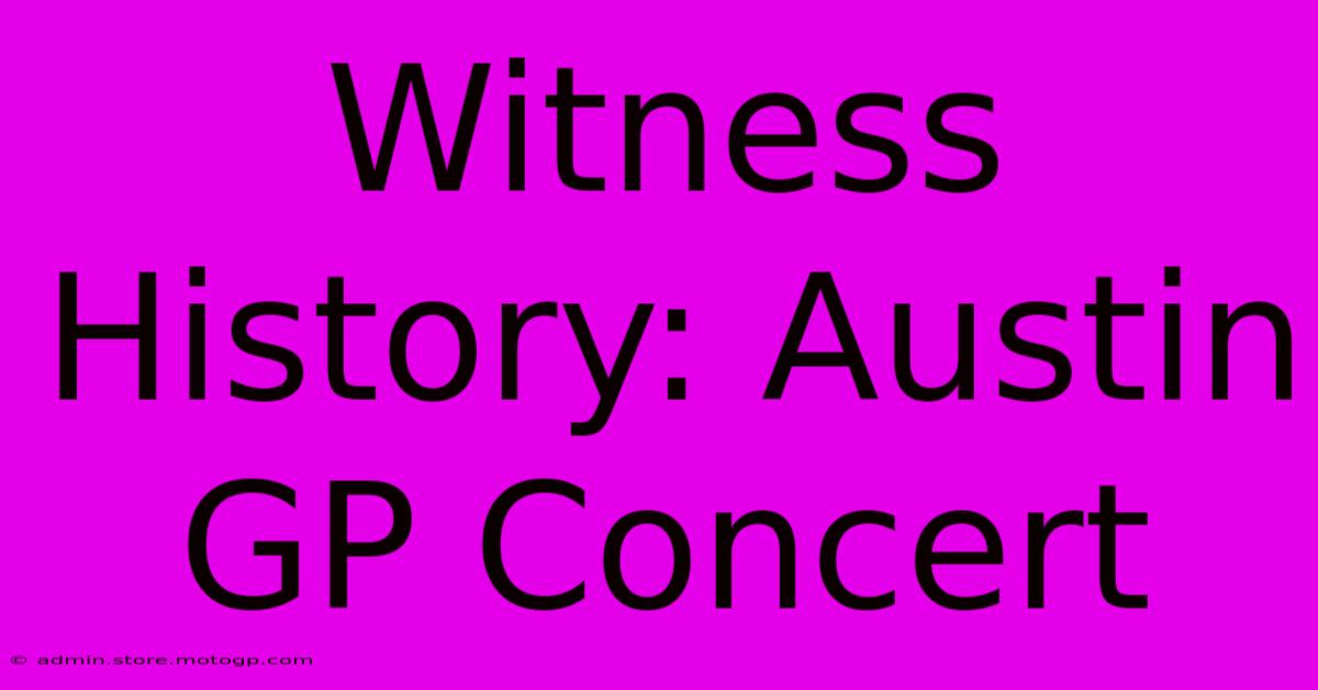 Witness History: Austin GP Concert