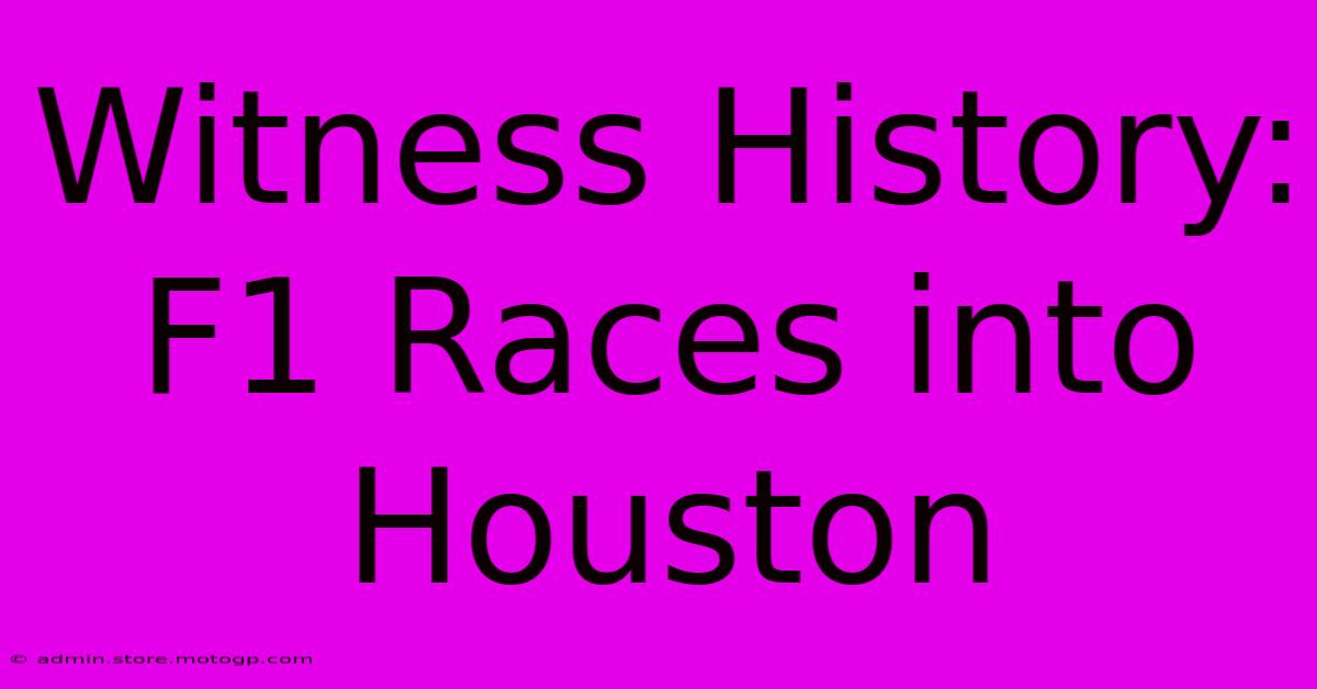 Witness History: F1 Races Into Houston