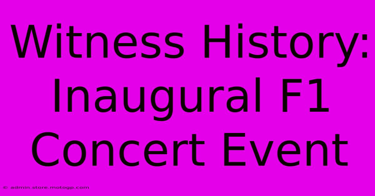 Witness History: Inaugural F1 Concert Event