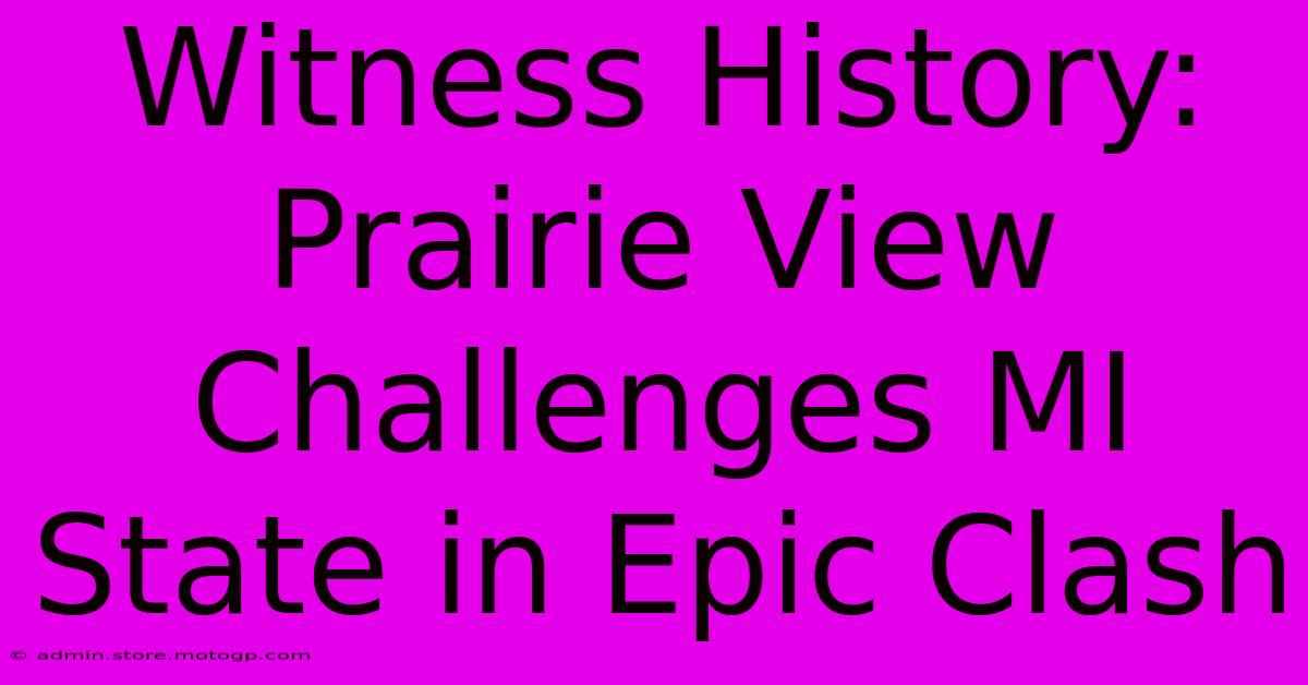 Witness History: Prairie View Challenges MI State In Epic Clash