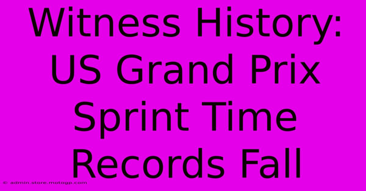 Witness History: US Grand Prix Sprint Time Records Fall