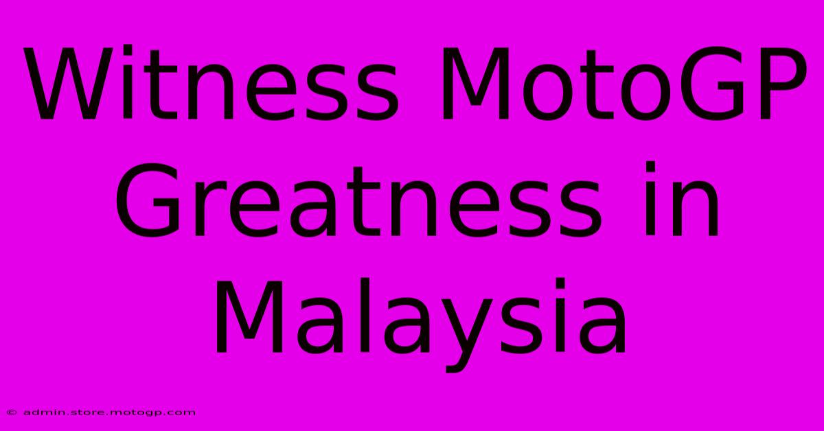 Witness MotoGP Greatness In Malaysia