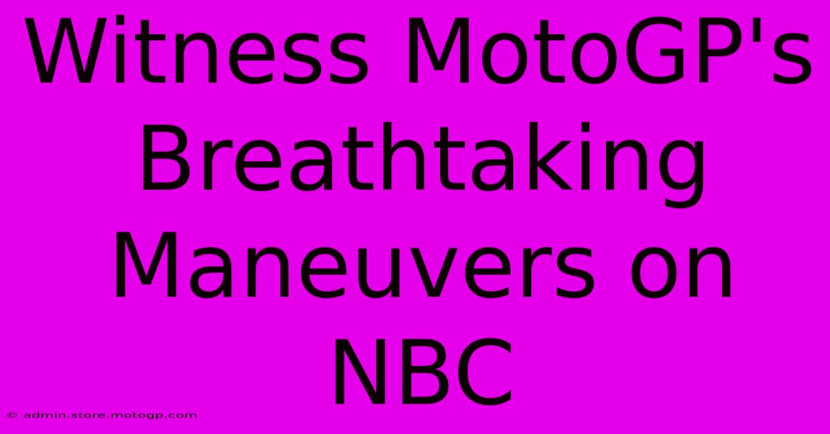 Witness MotoGP's Breathtaking Maneuvers On NBC