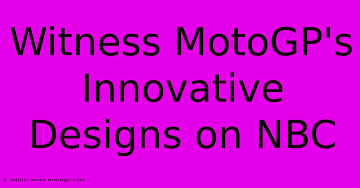 Witness MotoGP's Innovative Designs On NBC