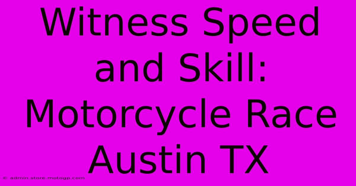 Witness Speed And Skill: Motorcycle Race Austin TX