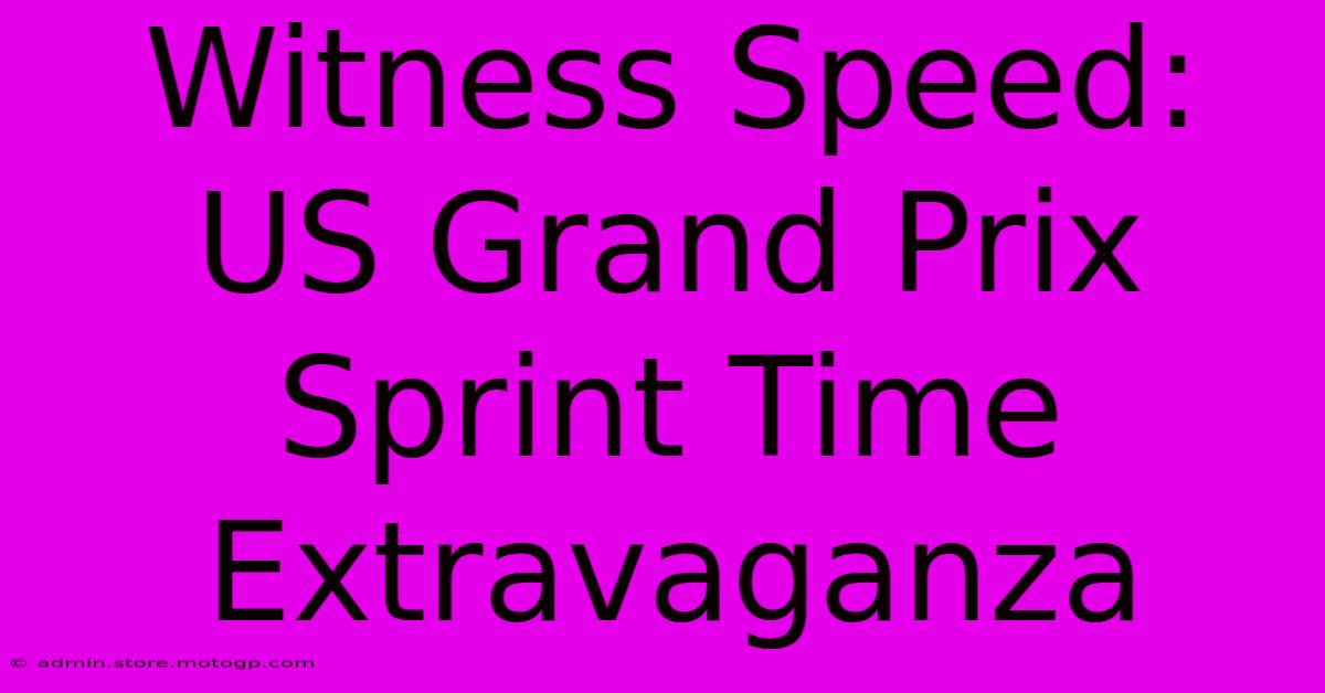 Witness Speed: US Grand Prix Sprint Time Extravaganza