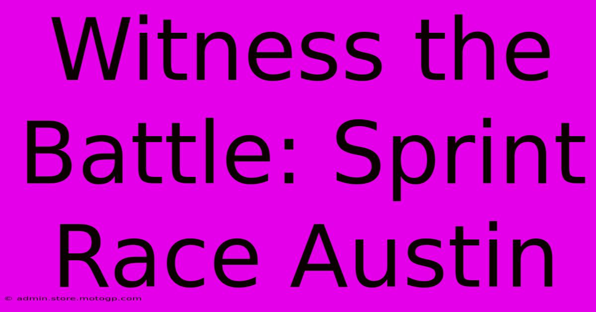 Witness The Battle: Sprint Race Austin