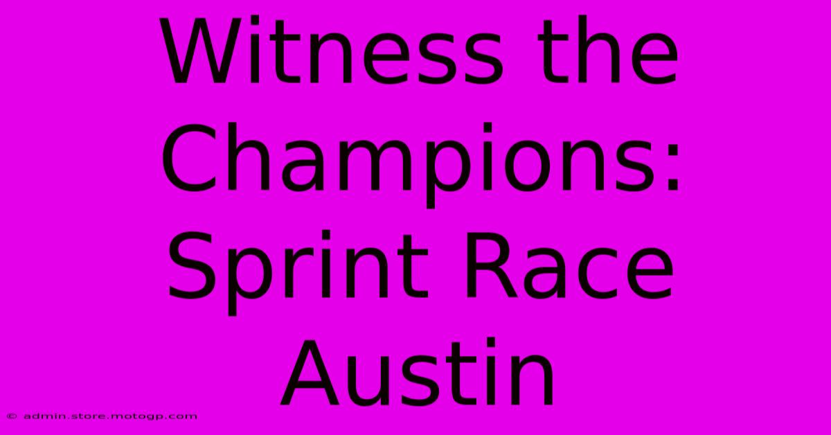 Witness The Champions: Sprint Race Austin