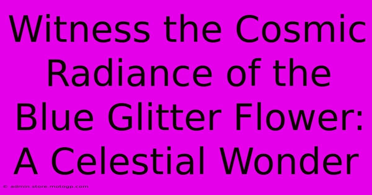 Witness The Cosmic Radiance Of The Blue Glitter Flower: A Celestial Wonder