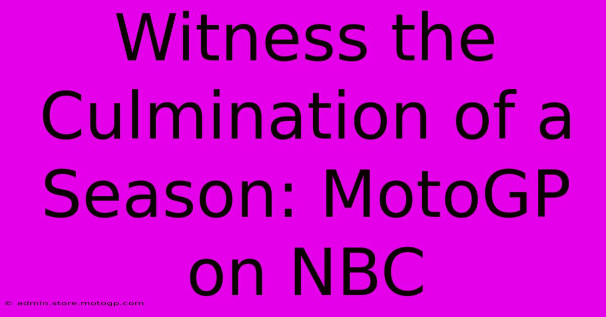 Witness The Culmination Of A Season: MotoGP On NBC