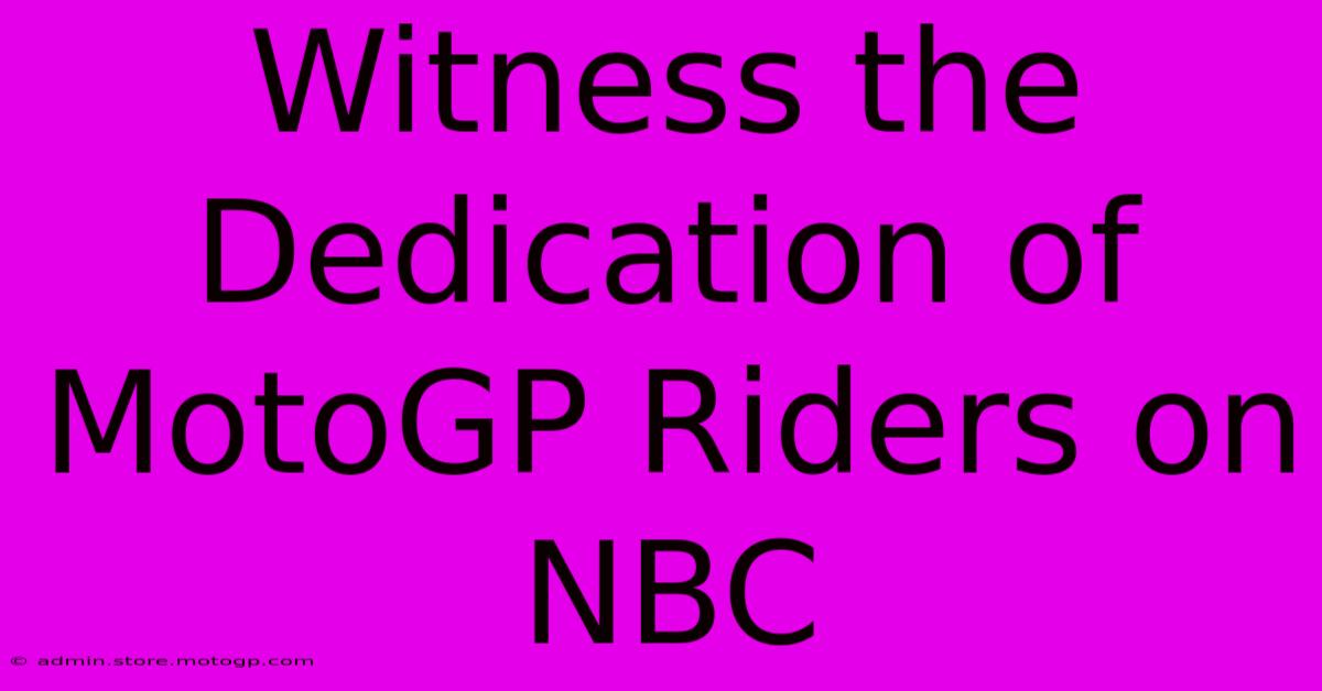 Witness The Dedication Of MotoGP Riders On NBC