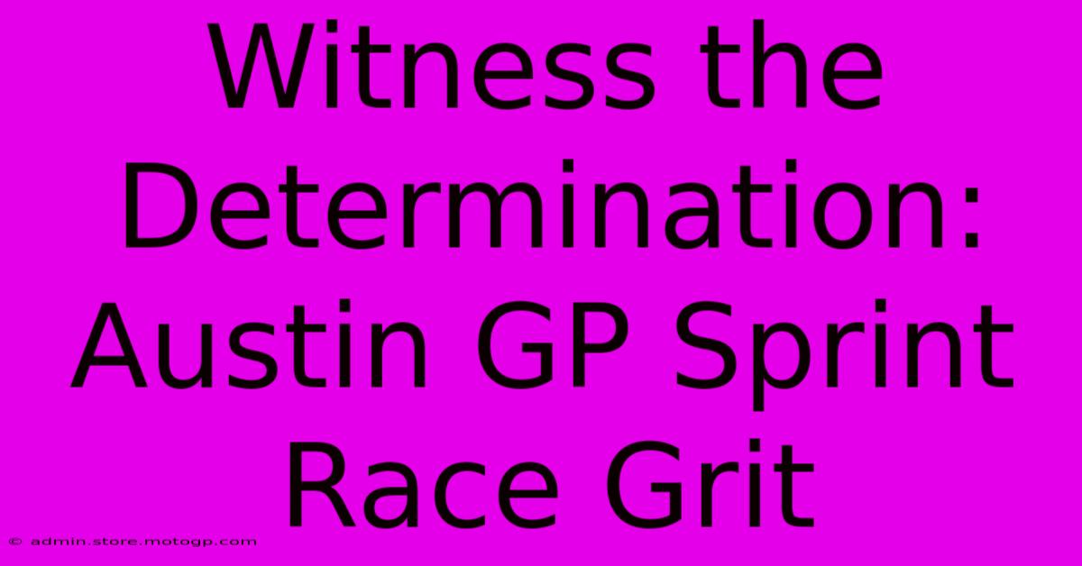 Witness The Determination: Austin GP Sprint Race Grit