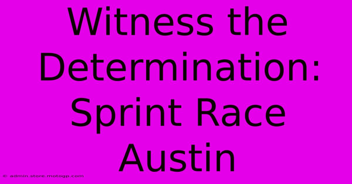 Witness The Determination: Sprint Race Austin