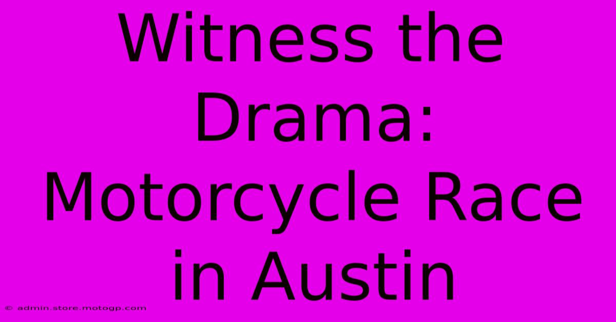 Witness The Drama: Motorcycle Race In Austin