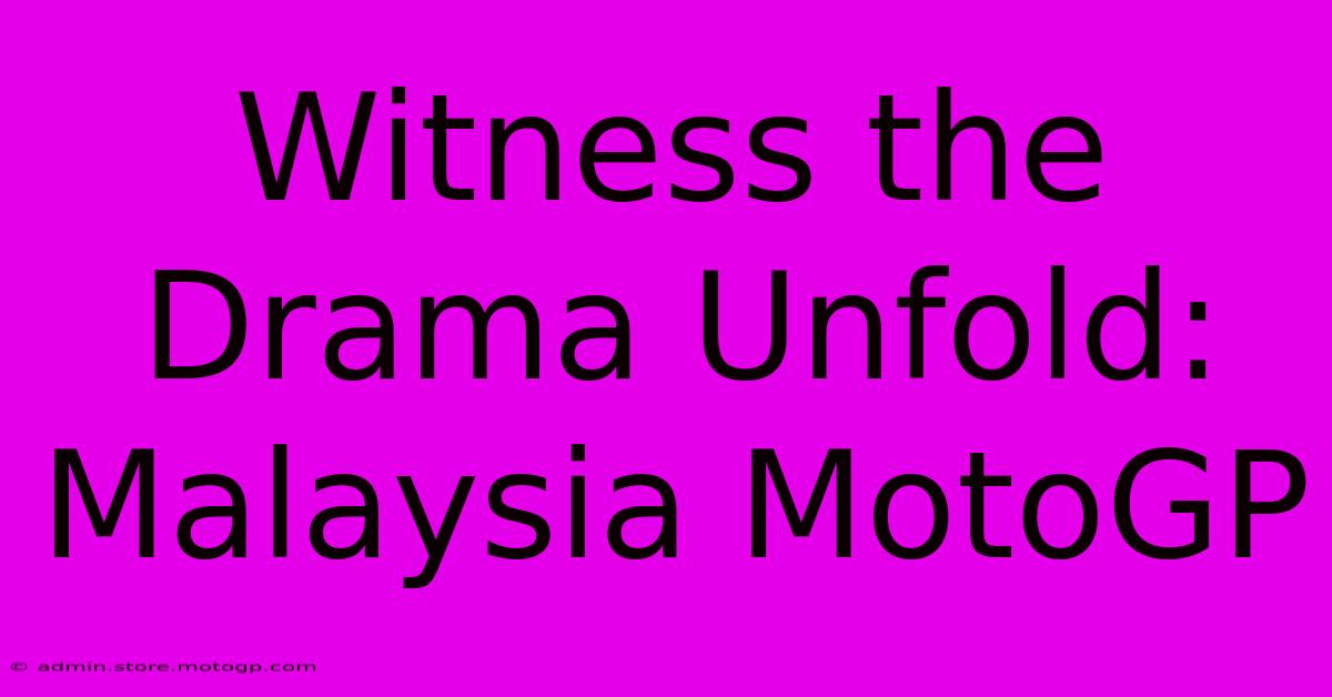 Witness The Drama Unfold: Malaysia MotoGP