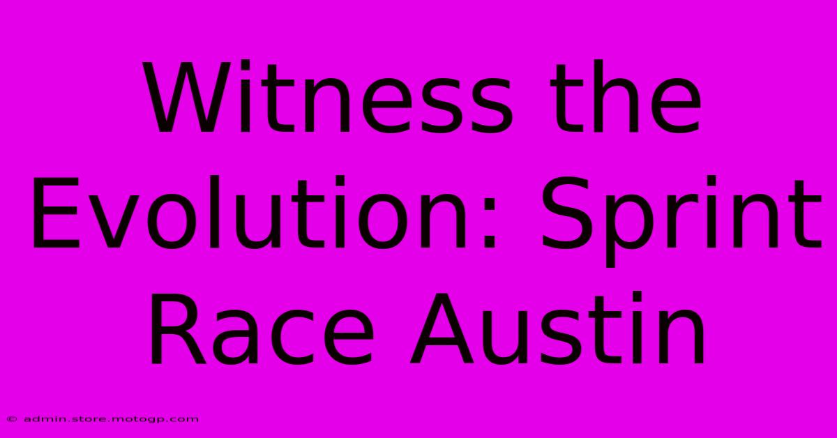 Witness The Evolution: Sprint Race Austin