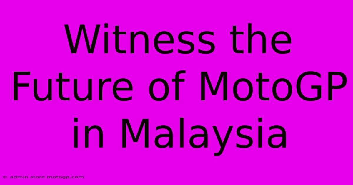 Witness The Future Of MotoGP In Malaysia