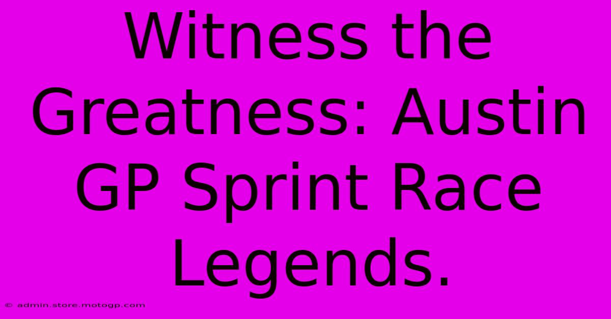 Witness The Greatness: Austin GP Sprint Race Legends.