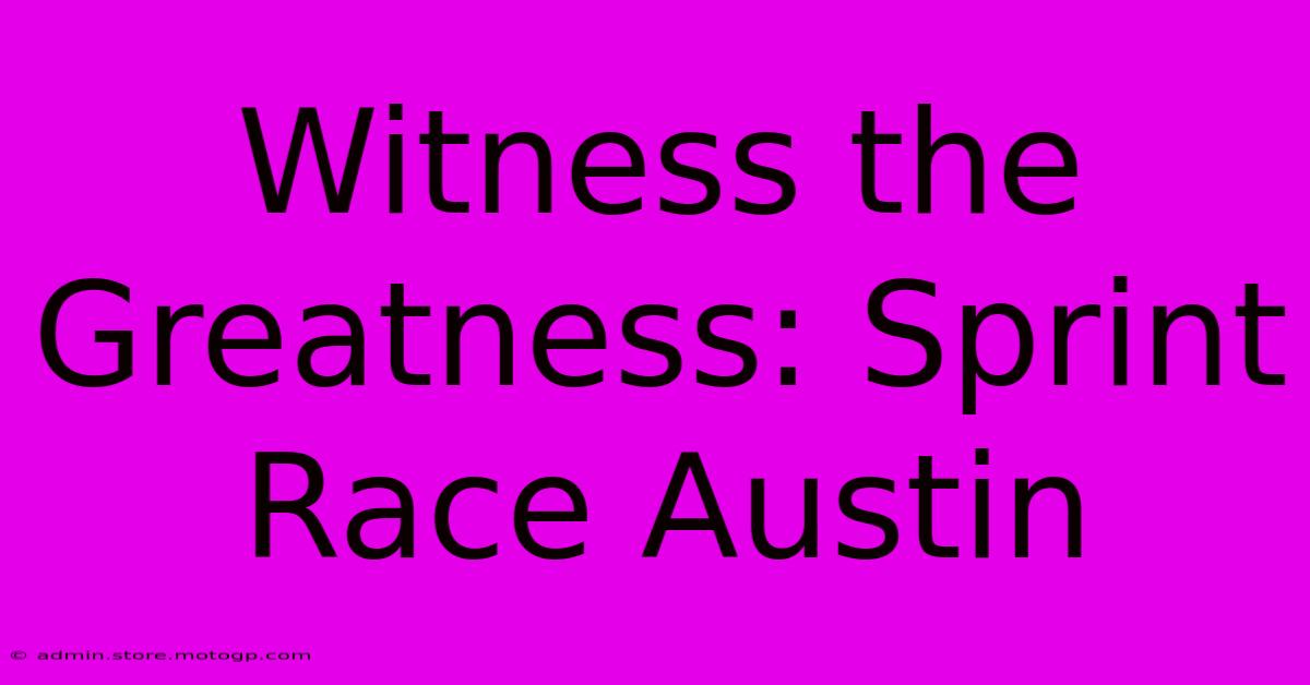 Witness The Greatness: Sprint Race Austin