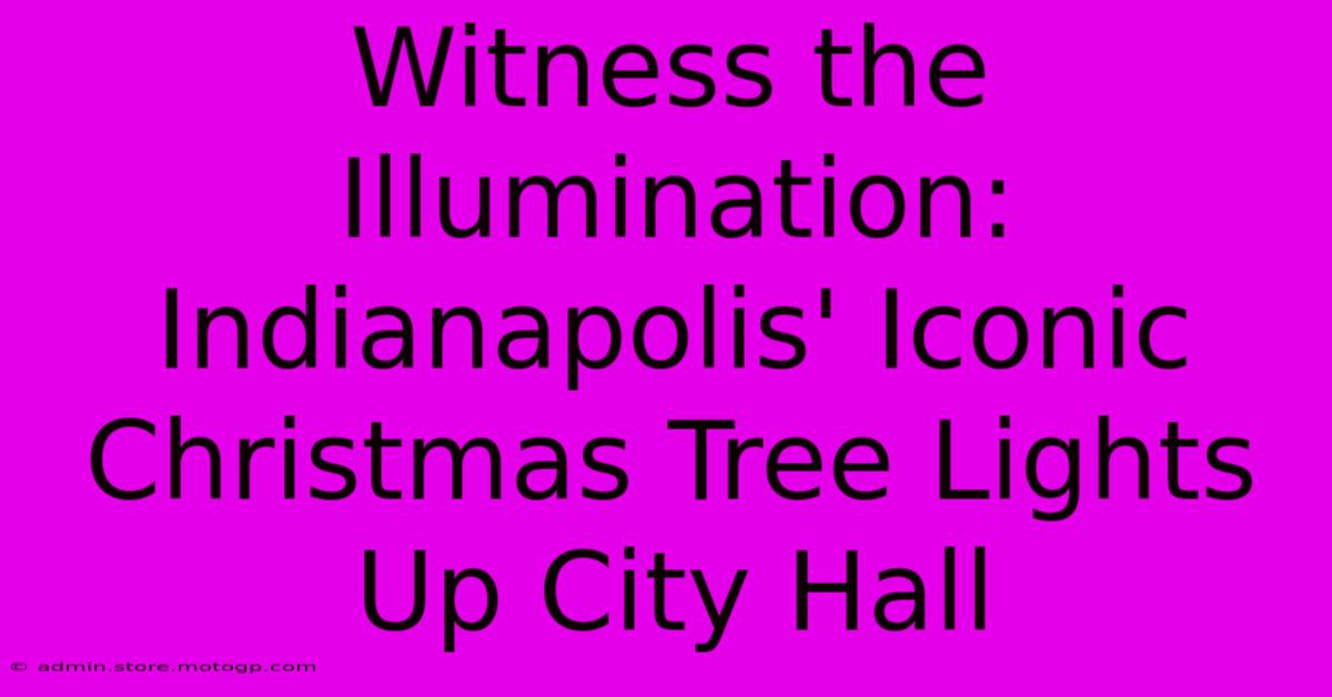 Witness The Illumination: Indianapolis' Iconic Christmas Tree Lights Up City Hall