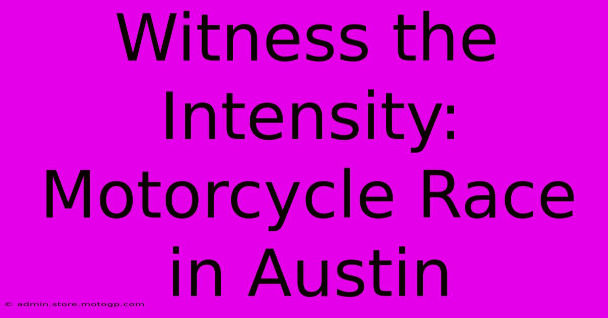 Witness The Intensity: Motorcycle Race In Austin