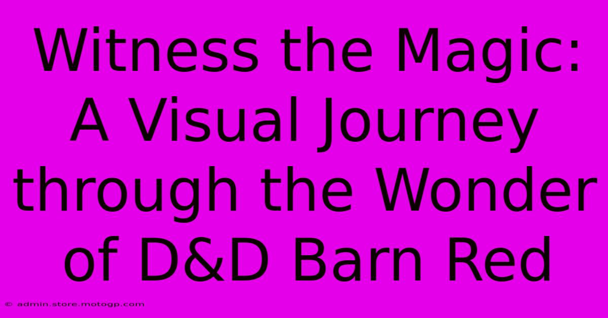 Witness The Magic: A Visual Journey Through The Wonder Of D&D Barn Red