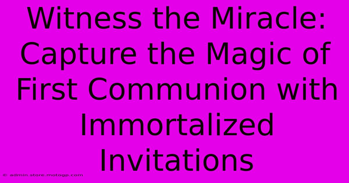 Witness The Miracle: Capture The Magic Of First Communion With Immortalized Invitations