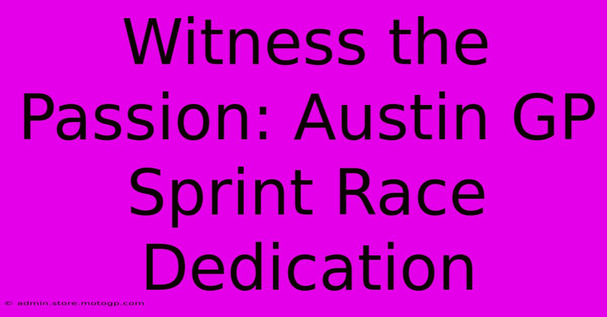 Witness The Passion: Austin GP Sprint Race Dedication