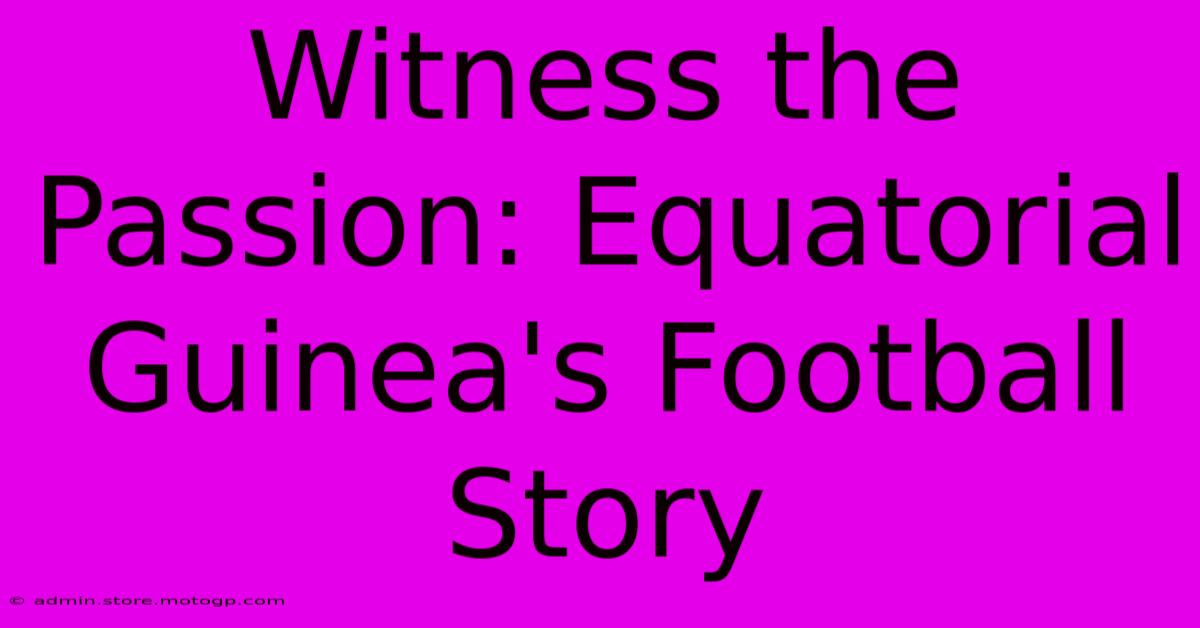 Witness The Passion: Equatorial Guinea's Football Story