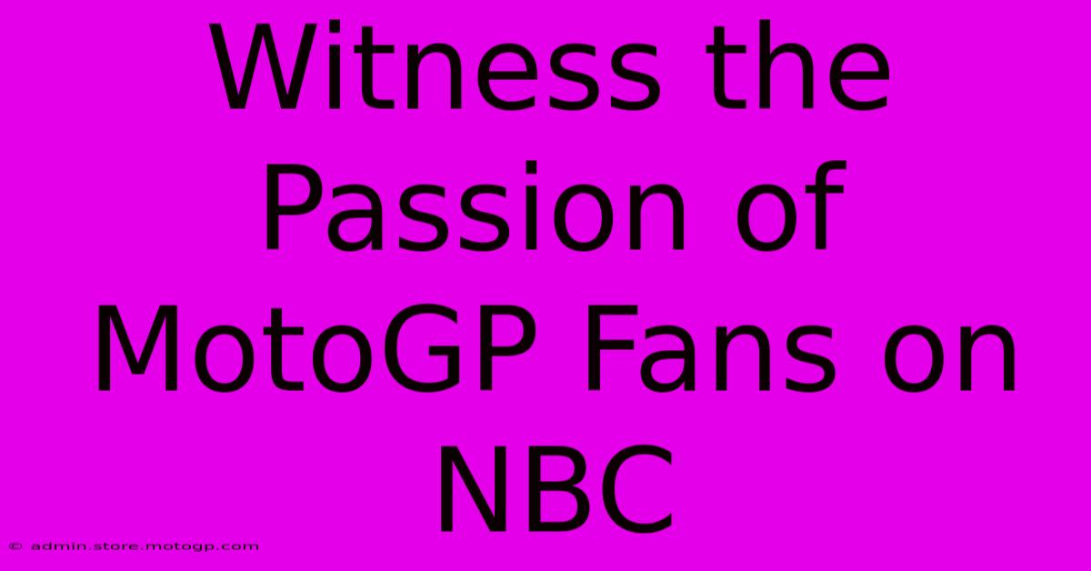 Witness The Passion Of MotoGP Fans On NBC