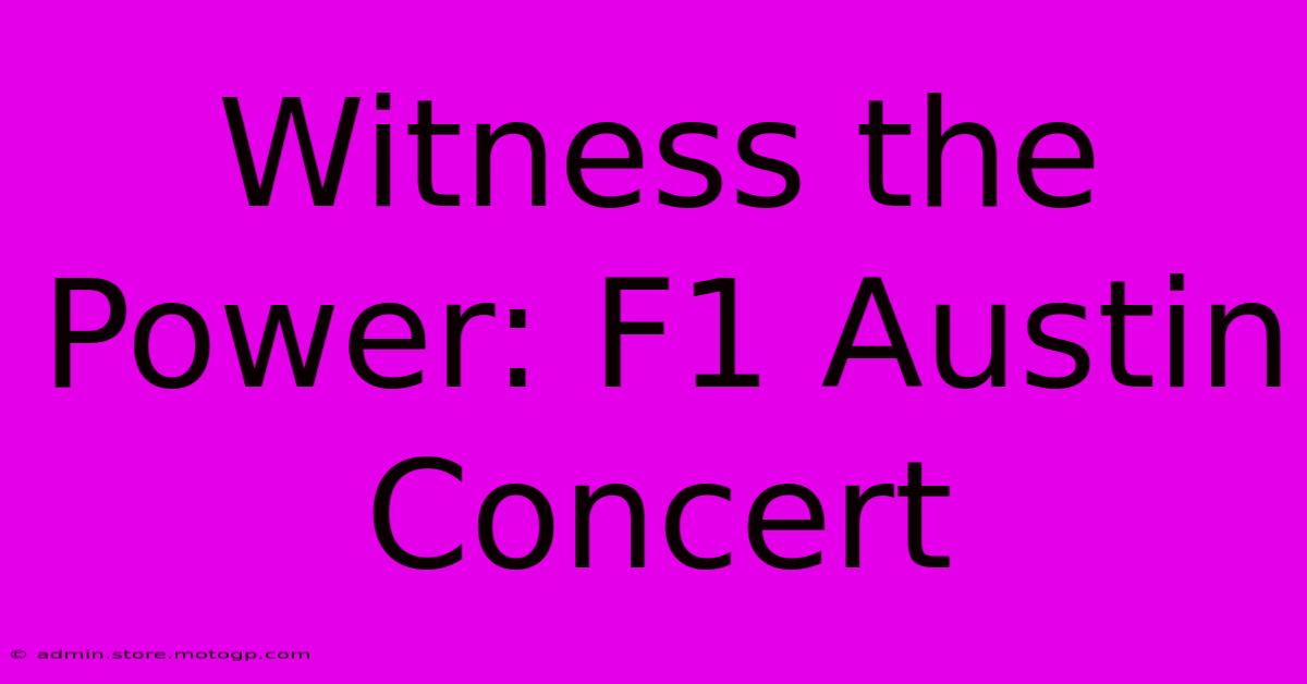 Witness The Power: F1 Austin Concert