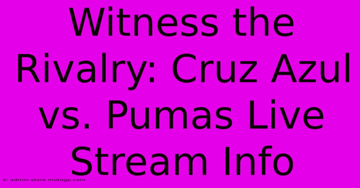 Witness The Rivalry: Cruz Azul Vs. Pumas Live Stream Info