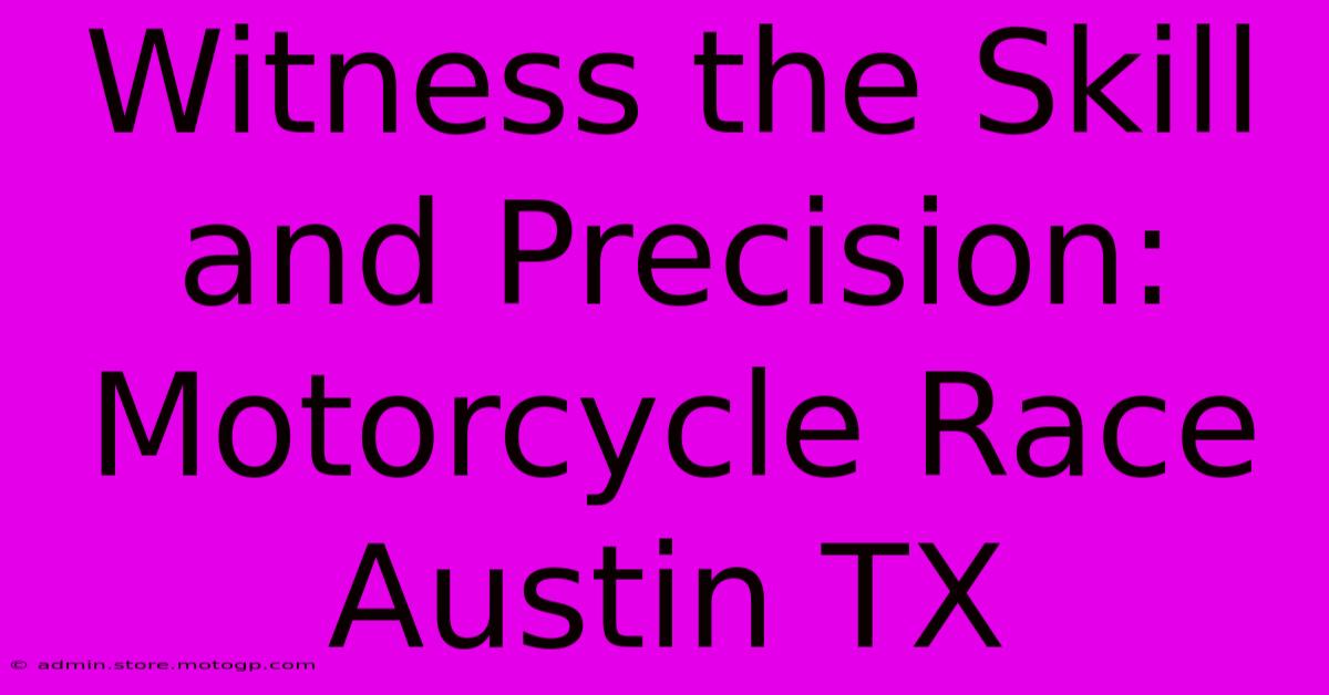 Witness The Skill And Precision: Motorcycle Race Austin TX