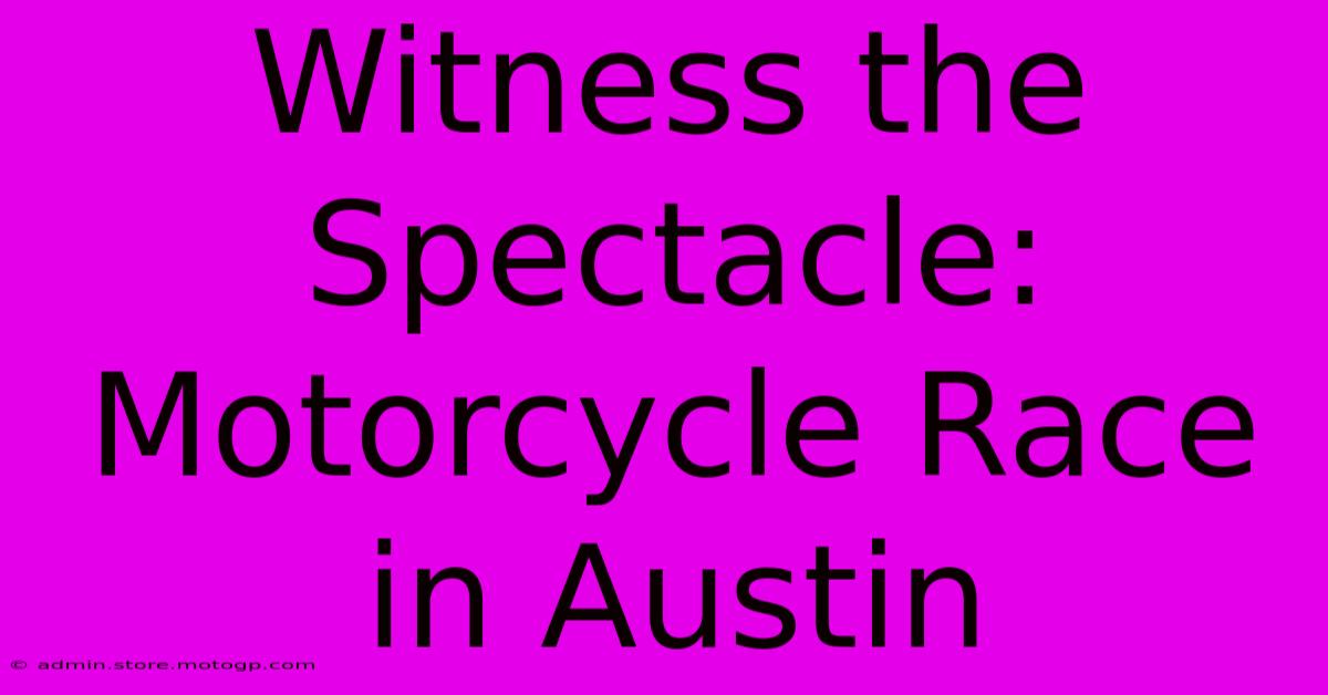 Witness The Spectacle: Motorcycle Race In Austin