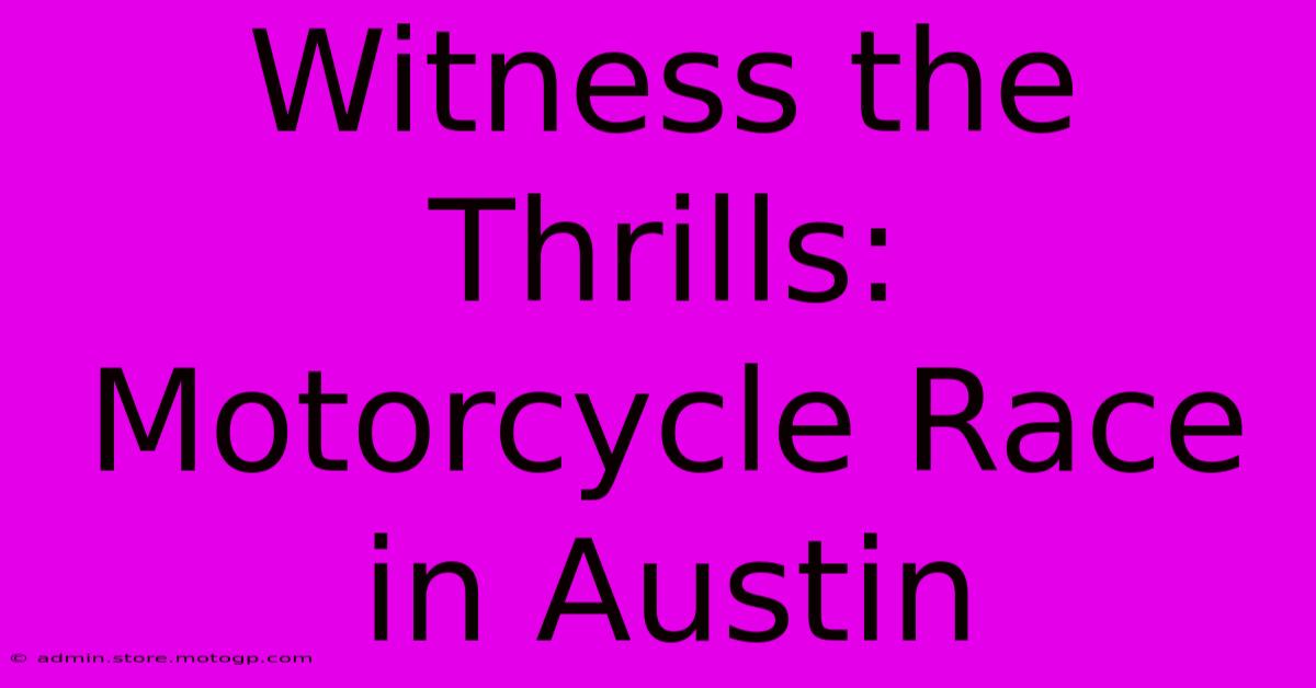 Witness The Thrills: Motorcycle Race In Austin