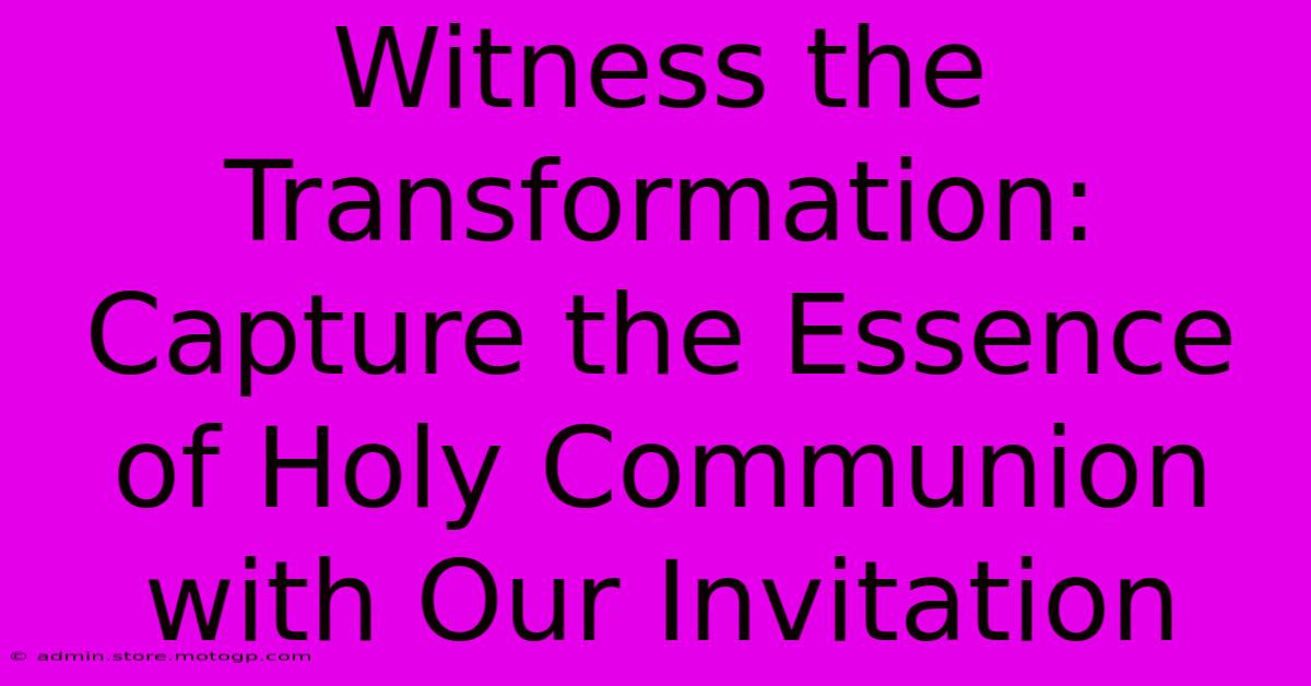 Witness The Transformation: Capture The Essence Of Holy Communion With Our Invitation