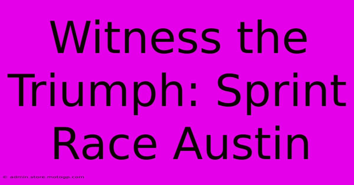 Witness The Triumph: Sprint Race Austin