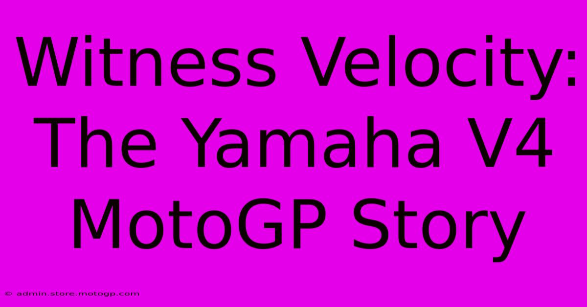 Witness Velocity: The Yamaha V4 MotoGP Story