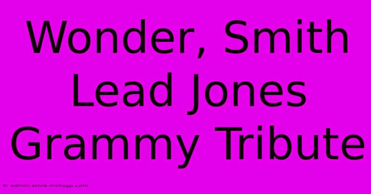 Wonder, Smith Lead Jones Grammy Tribute