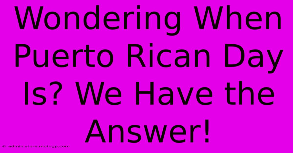 Wondering When Puerto Rican Day Is? We Have The Answer!