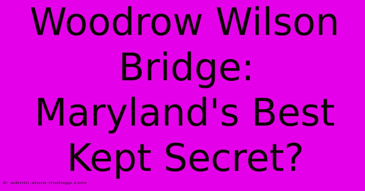 Woodrow Wilson Bridge: Maryland's Best Kept Secret?