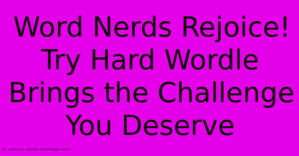 Word Nerds Rejoice! Try Hard Wordle Brings The Challenge You Deserve