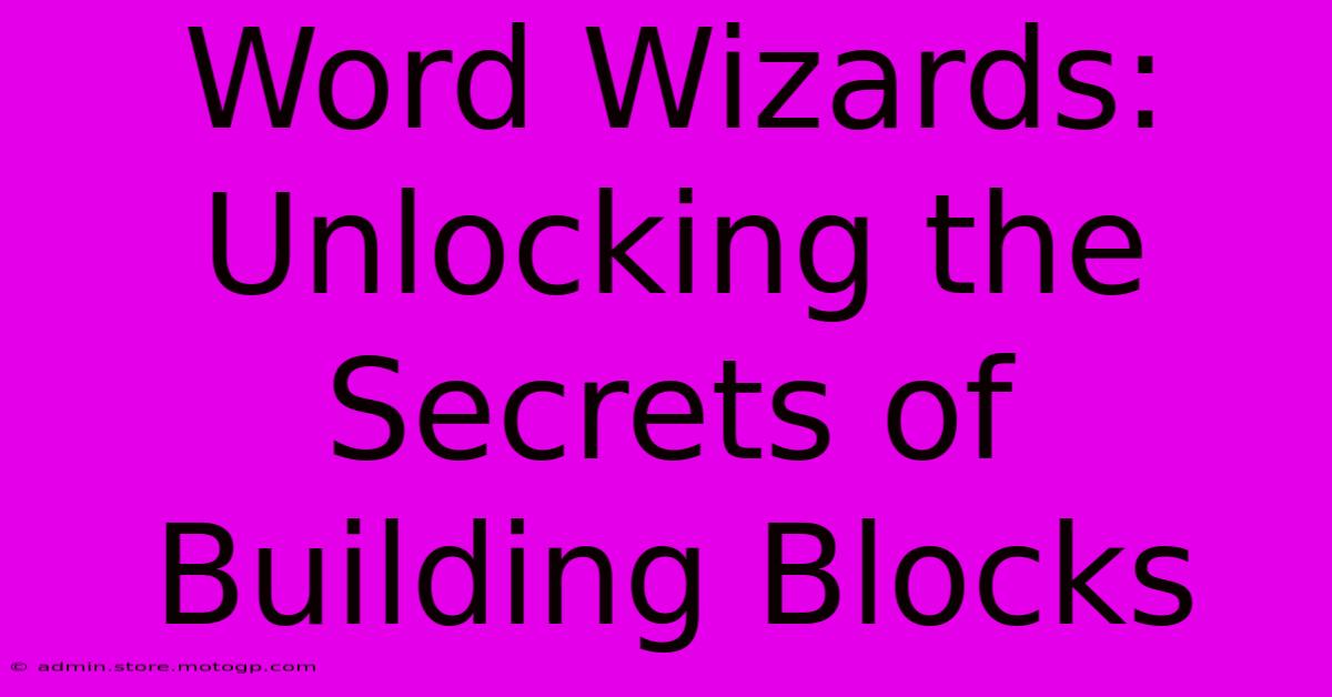 Word Wizards: Unlocking The Secrets Of Building Blocks