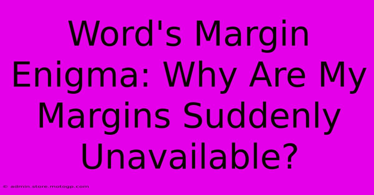 Word's Margin Enigma: Why Are My Margins Suddenly Unavailable?