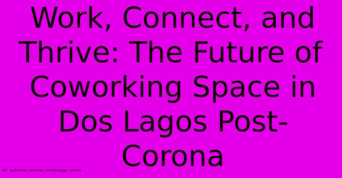 Work, Connect, And Thrive: The Future Of Coworking Space In Dos Lagos Post-Corona