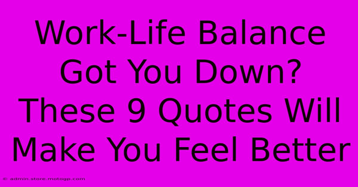 Work-Life Balance Got You Down? These 9 Quotes Will Make You Feel Better