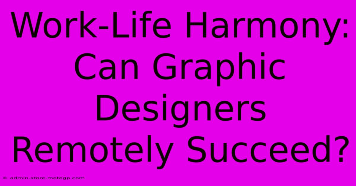 Work-Life Harmony: Can Graphic Designers Remotely Succeed?