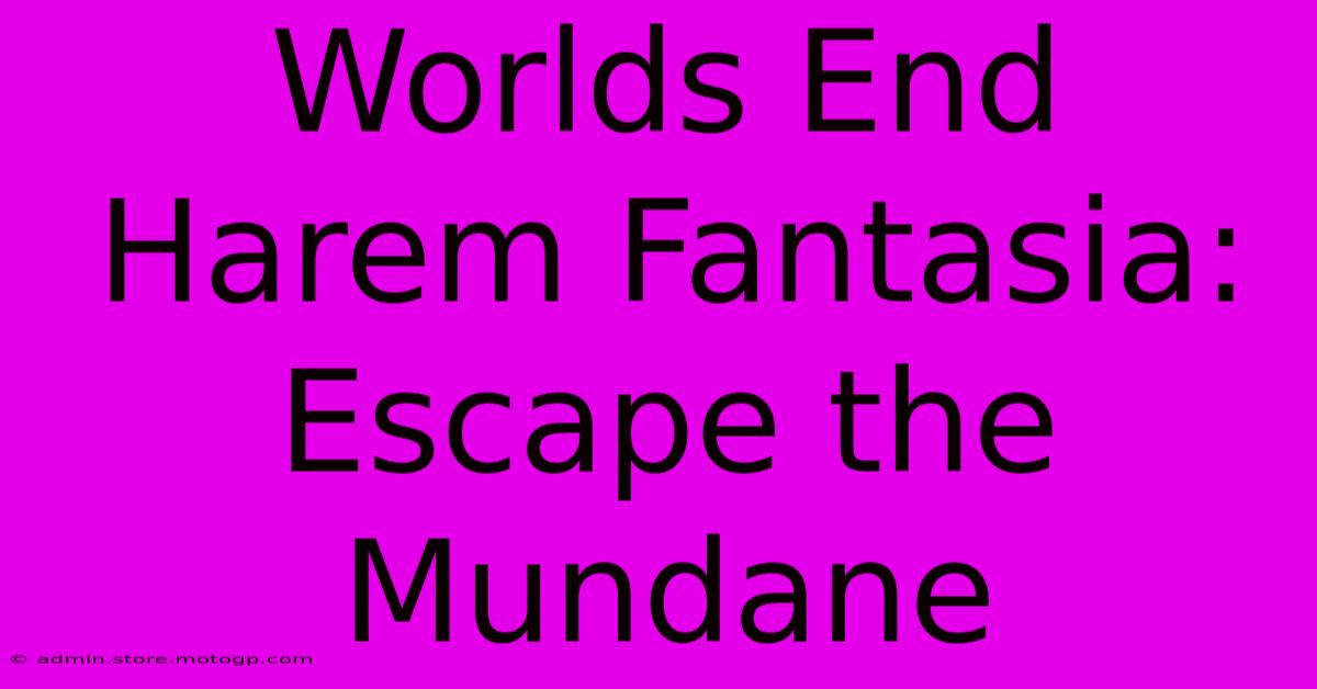 Worlds End Harem Fantasia: Escape The Mundane